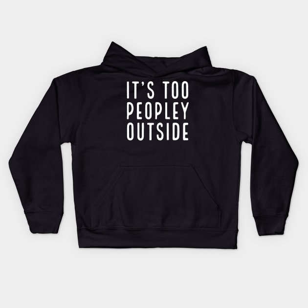 It's Too Peopley Outside Kids Hoodie by evokearo